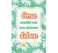 Oma, erzähl mir von deinem Leben: Deine Geschichte, unser Schatz - Ein Geschenk, um Erinnerungen lebendig zu halten und gemeinsam zu lachen: 4 (Erzähl Mal)
