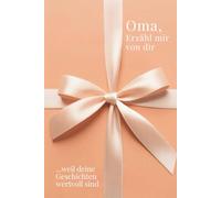 Oma, erzähl mir von dir - Das Oma Geschenk Buch: Das Ausfüllbuch für Omas zu Geburtstag, Weihnachten, Muttertag oder einfach so mit Platz für ... Zeit (Erzähl mir von dir - Das Geschenk-Buch)