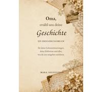 Oma, erzähl uns deine Geschichte: Das große Erinnerungsbuch zum Ausfüllen und Zurückgeben - 150 liebevolle Fragen in großer, gut lesbarer Schrift über Kindheit, Familie und das ganze Leben