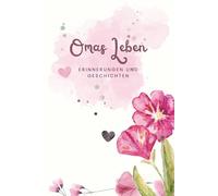 Oma erzählt - Erinnerungsbuch zum Ausfüllen, Erinnerungen & Familiengeschichten bewahren: Fragen, Geschichten und Erinnerungen aus dem Leben deiner Oma als Geschenk - 100 Seiten