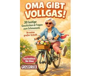 Oma gibt Vollgas! Kurzgeschichten für Senioren: 30 lustige Geschichten & Fragen zum Schmunzeln. In extra großer Schrift. (Geschenkbuch für Oma)