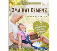OMA HAT DEMENZ - UND ICH HAB SIE LIEB: Ein Mitmachbuch über Demenz, Verbundenheit & das Leben im Jetzt