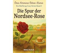 Oma Hermines Ostsee-Krimis: Die Spur der Nordsee-Rose: Ein Haffkrug Cozy Crime (Band 3) (Oma Hermines Ostsee-Krimis: Ein Haffkrug Cozy Crime)