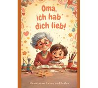 Oma, ich hab´ dich lieb!: Gemeinsam Lesen und Malen