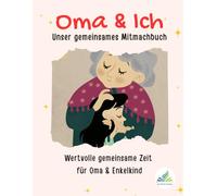 Oma & Ich - Unser gemeinsames Mitmachbuch: Mitmach- und Ausfüllbuch für Omas und ihre Enkelkinder | kreatives Beschäftigungsbuch | Ein besonderes Oma ... Spaß zu zweit beim Malen, Spielen und Erzähl