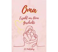Oma Ich will Deine Geschichte hören: Das besondere Erinnerungsbuch für Großmütter zum Ausfüllen (Liebevolle Erinnerungsbücher zum Ausfüllen)