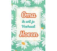 Oma, ik wil je verhaal horen: Een waardevol cadeau om jouw verhalen te bewaren voor de toekomst: 4 (Wat Ik Van Jou Wil Weten)