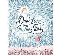 Oma Lives In The Stars: A Heartwarming Picture Book About Grief, Signs from Loved Ones, and the Enduring Power of Family Connection