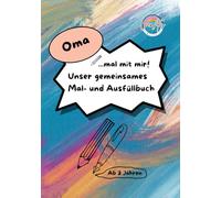 Oma, mal mit mir! Unser gemeinsames Mal- und Ausfüllbuch: Ein Malbuch, Ausfüllbuch, Aktivitätsbuch und Erinnerungsbuch für Oma und Enkel | ab 3 Jahren ... | Beschäftigung für Oma und Enkel