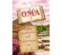 Oma: Meine Geschichten und Erinnerungen von A bis Z
