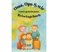 Oma, Opa & wir: Unser gemeinsames Reisetagebuch