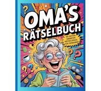 Oma’s Rätselbuch - 99 Seiten smarter Rätselspaß für Senioren: Kreuzworträtsel, Sudoku, Wortsuche & Logikrätsel - Gehirntraining mit Lösungen für Senioren