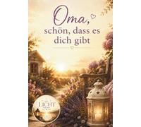 Oma, schön, dass es dich gibt - Geschenkbuch voller Erinnerungen, Dankbarkeit und Herzensbotschaften für die beste Oma der Welt (Die Licht-Reihe)