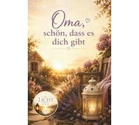Oma, schön, dass es dich gibt - Geschenkbuch voller Erinnerungen, Dankbarkeit und Herzensbotschaften für die beste Oma der Welt (Die Licht-Reihe)