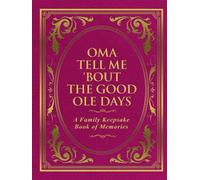 Oma Tell Me 'Bout the Good Ole Days: A Family Keepsake Book of Memories