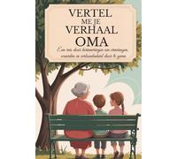 Oma, vertel me je verhaal: Een reis door herinneringen om ervaringen, waarden en verbondenheid door te geven (Vertel mij jouw verhaal)