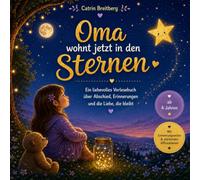 Oma wohnt jetzt in den Sternen: Ein liebevolles Vorlesebuch über Abschied, Erinnerungen und Liebe, die bleibt für Kinder ab 4 Jahren mit Affirmationen und Erinnerungsseiten