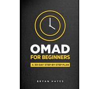 OMAD for Beginners: A 30-Day Step-by-Step Plan to One Meal a Day (The Power of Fasting)
