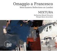 Mixtura - Omaggio A Francesco: Reflexiones Este-Oeste Sobre Landini / Mixtura