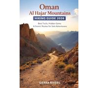 OMAN AL HAJAR MOUNTAINS HIKING GUIDE 2026: Best Trails, Hidden Gems & Scenic Routes for Solo Adventurers: 67 (WanderPeak Adventure Guides)