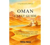 OMAN EXPAT GUIDE: Everything you need to live, work and understand daily life in the Gulf region: 79 (Living Abroad by Obscyra)