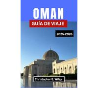 OMÁN GUÍA DE VIAJE 2025-2026: Explorando montañas, mercados y misterios de la joya secreta de Arabia