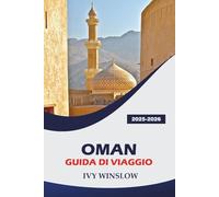 Oman Guida Di Viaggio 2025-2026: Esplora siti storici, deserti, incenso e cucina nella città vecchia di Arabia