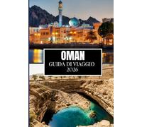 OMAN GUIDA DI VIAGGIO 2026: Cose che avrei voluto sapere prima di viaggiare in Oman