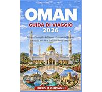 OMAN GUIDA DI VIAGGIO 2026: Il tesoro silenzioso dell'Oman - Orizzonti desertici, antichi forti e tradizioni senza tempo
