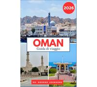 OMAN GUIDA DI VIAGGIO 2026: Scopri deserti, antiche fortezze e la cultura araba locale. Con consigli pratici per destinazioni costiere e montane