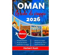 OMAN GUIDA DI VIAGGIO 2026: Un viaggio completo attraverso antichi forti, deserti mozzafiato, spiagge incontaminate, una cultura vibrante e gemme nascoste in attesa della tua scoperta