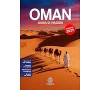 OMAN - Guida di Viaggio completa in Italiano: Con foto A COLORI, consigli pratici e percorsi già pronti per ogni viaggiatore