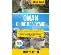 OMAN GUIDE DE VOYAGE 2025-2026: Procédure de visa étape par étape et Conseils sur les transports sur place pour les villes, les montagnes et les ... culturelles de base et options d’itinéraire