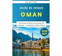 Oman Guide de voyage 2026-2027: Des dunes du désert aux canyons de montagne - L’expérience ultime d’Oman
