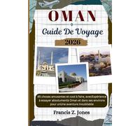 OMAN GUIDE DE VOYAGE: 85 choses amusantes et cool à faire, avecExpérience à essayer absolumentà Oman et dans ses environs pour unUne aventure inoubliable (Jones l'aventurier (FR))