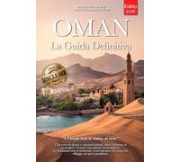 OMAN - LA GUIDA DEFINITIVA: Deserti Infiniti, Wadi Smeraldo e Città Antiche: Itinerari Autentici, Consigli da Insider e Tutto ciò che Serve per Vivere l’Oman in modo Profondo e Indipendente +eBook PDF