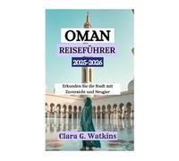 OMAN REISEFÜHRER 2025-2026: Erkunden Sie die Stadt mit Zuversicht und Neugier