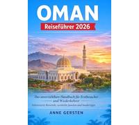 Oman Reiseführer 2026: Das unverzichtbare Handbuch für Erstbesucher und Wiederkehrer: Sehenswerte Reiseziele, versteckte Juwelen und Insidertipps