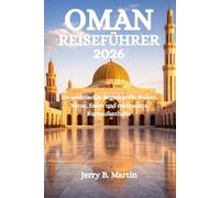 OMAN REISEFÜHRER 2026: Ein praktischer Begleiter für Kultur, Natur, Essen und entspannte Kurzaufenthalte