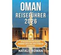 OMAN REISEFÜHRER 2026: Ein praktischer Reiseführer für Maskat, Naturwunder, Wüsten, Berge, antike Festungen und Küstenabenteuer