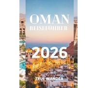 OMAN REISEFÜHRER 2026: Erkunden Sie Wüsten, Gebirge und Küstenwunder, wo die Tradition so tief verwurzelt ist wie die Wadis.