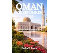 OMAN REISEFÜHRER 2026: Geheimtipps, versteckte Juwelen und clevere Planung für einen unvergesslichen Arabien-Urlaub