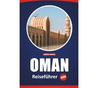 Oman Reiseführer 2026: Top-Reiseziele, Abenteueraktivitäten, kulturelle Einblicke und praktische Tipps für die Erkundung der Arabischen Halbinsel