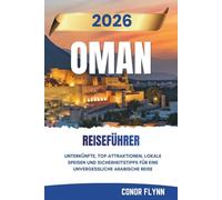 OMAN REISEFÜHRER 2026: Unterkünfte, Top-Attraktionen, lokale Speisen und Sicherheitstipps für eine Unvergessliche arabische Reise