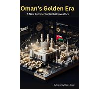 "Oman’s Golden Era: A New Frontier for Global Investors": "Unlocking the Economic Potential of Oman"