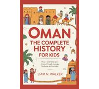OMAN: The Complete History for Kids: How a small land grew strong through courage, kindness, and curiosity (Collections of books on the histories of Asia Countries)