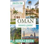 OMAN TRAVEL GUIDE 2025-2026: A Journey Through Mountains, Markets, and Timeless Magic
