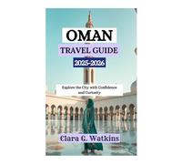 OMAN TRAVEL GUIDE 2025-2026: Explore the City with Confidence and Curiosity