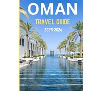 OMAN TRAVEL GUIDE 2025-2026: Journey Through Time and Terrain - Where Oman’s Mountains, Markets, and Myths Await