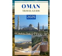 OMAN TRAVEL GUIDE 2025: Discover the Soul of Arabia (The Essential Travel Companion)